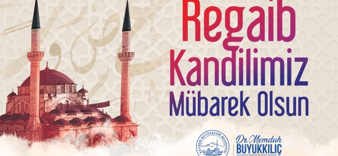 Başkan Büyükkılıç'tan "Regaip Kandili" Mesajı