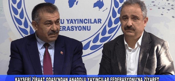 Kayseri Ziraat Odası'ndan Anadolu yayıncılar Federasyonu'na Ziyaret